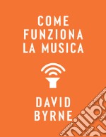 Come funziona la musica. E-book. Formato EPUB