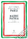 Madre patria: Un’idea per una nazione di orfani. E-book. Formato EPUB ebook di Vittorio Emanuele Parsi