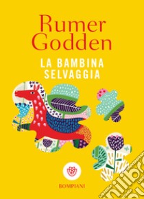 La bambina selvaggia. E-book. Formato EPUB ebook di Rumer Godden