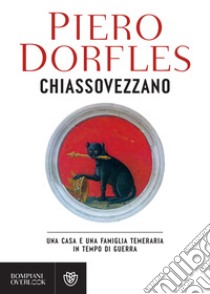 Chiassovezzano: Una casa e una famiglia temeraria in tempo di guerra. E-book. Formato PDF ebook di Piero Dorfles