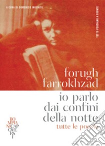 Io parlo dai confini della notte. Tutte le poesie: Testo persiano a fronte. E-book. Formato PDF ebook di Forugh Farrokhzad