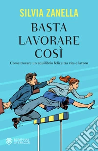 Basta lavorare così: Come trovare un equilibrio felice tra vita e lavoro. E-book. Formato EPUB ebook