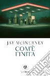 Com'è finita. E-book. Formato EPUB ebook di Jay McInerney