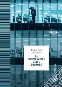 La cospirazione delle colombe. E-book. Formato PDF ebook di Vincenzo Latronico