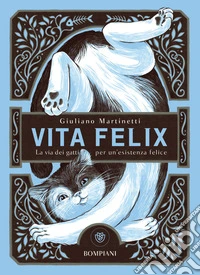 Vita felix: La via dei gatti per un'esistenza felice. E-book. Formato EPUB ebook