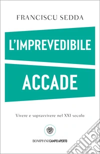 L'imprevedibile accade: Vivere e sopravvivere nel XXI secolo. E-book. Formato EPUB ebook