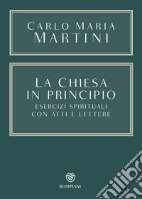 La Chiesa in principio: Esercizi spirituali con Atti e Lettere. E-book. Formato EPUB ebook