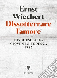 Dissotterrare l'amore: Discorso alla gioventù tedesca. E-book. Formato EPUB ebook