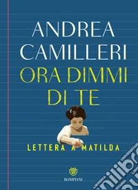 Ora dimmi di te. Lettera a Matilda. E-book. Formato EPUB ebook