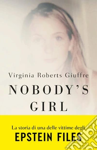 Nobody's Girl (edizione italiana): La mia storia di sopravvivenza in nome della giustizia. Epstein Files. E-book. Formato EPUB ebook