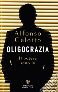 Oligocrazia. Il potere sono io. E-book. Formato EPUB ebook