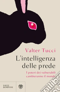 L'intelligenza delle prede: I poteri dei vulnerabili cambieranno il mondo. E-book. Formato EPUB ebook