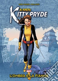 X-Men - Kitty Pryde : L'ombra e la fiamma. E-book. Formato EPUB ebook
