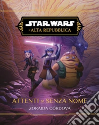 Star Wars: L'Alta Repubblica - Attenti ai Senza Nome. E-book. Formato EPUB ebook