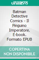 Batman Detective Comics - Il Pinguino Imperatore. E-book. Formato EPUB ebook