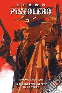Spawn Pistolero 7La strada per l’Inferno sulla Terra. E-book. Formato EPUB ebook