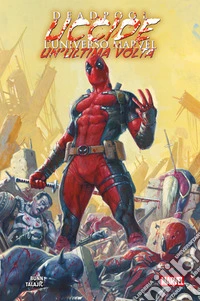 Deadpool uccide l'Universo Marvel un'ultima volta. E-book. Formato EPUB ebook