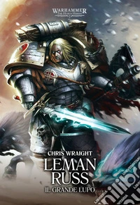 Warhammer: The Horus Heresy – Primarchi: Leman RussIl Grande Lupo. E-book. Formato EPUB ebook