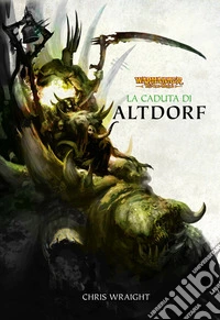 Warhammer: The Old World - La caduta di Altdorf. E-book. Formato EPUB ebook