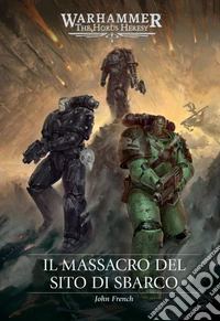 Warhammer - The Horus Heresy: Il Massacro del sito di sbarco. E-book. Formato EPUB ebook