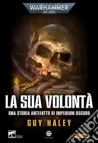 Warhammer 40.000: Imperium Oscuro - La sua volontà [Digital only]. E-book. Formato EPUB ebook