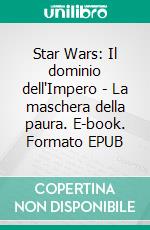 Star Wars: Il dominio dell'Impero - La maschera della paura. E-book. Formato EPUB ebook
