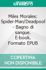 Miles Morales: Spider-Man/Deadpool - Bagno di sangue. E-book. Formato EPUB ebook