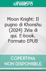Moon Knight: Il pugno di Khonshu (2024) 3Via di qui. E-book. Formato EPUB ebook