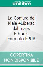 La Conjura del Male 4Liberaci dal male. E-book. Formato EPUB ebook