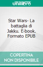 Star Wars- La battaglia di Jakku. E-book. Formato EPUB ebook
