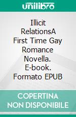 Illicit RelationsA First Time Gay Romance Novella. E-book. Formato EPUB ebook di Lucy Felthouse