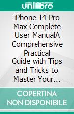 iPhone 14 Pro Max Complete User ManualA Comprehensive Practical Guide with Tips and Tricks to Master Your Apple iPhone 14 Pro Max. E-book. Formato EPUB ebook