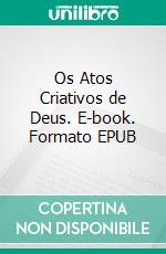 Os Atos Criativos de Deus. E-book. Formato EPUB ebook