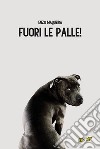 Fuori le palle!. E-book. Formato EPUB ebook di Enzo Maqueira