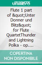 Flute 1 part of &quot;Unter Donner und Blitz&quot; for Flute QuartetThunder and Lightning Polka - op. 324. E-book. Formato EPUB ebook