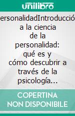 PersonalidadIntroducción a la ciencia de la personalidad: qué es y cómo descubrir a través de la psicología científica cómo influye en nuestras vidas. E-book. Formato EPUB ebook di Stefano Calicchio