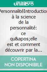 PersonnalitéIntroduction à la science de la personnalité: ce qu&apos;elle est et comment découvrir par la psychologie scientifique comment elle influence nos vies. E-book. Formato EPUB