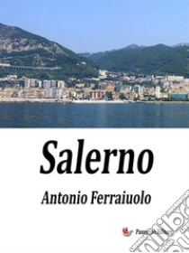 Salerno. E-book. Formato EPUB ebook di Antonio Ferraiuolo