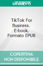 TikTok For Business. E-book. Formato EPUB ebook