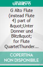 G Alto Flute (instead Flute 4) part of &quot;Unter Donner und Blitz&quot; for Flute QuartetThunder and Lightning Polka - op. 324. E-book. Formato EPUB ebook