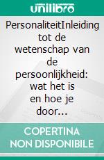 PersonaliteitInleiding tot de wetenschap van de persoonlijkheid: wat het is en hoe je door wetenschappelijke psychologie kunt ontdekken hoe het ons leven beïnvloedt. E-book. Formato EPUB ebook di Stefano Calicchio