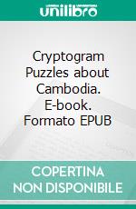 Cryptogram Puzzles about Cambodia. E-book. Formato EPUB ebook di Sharma Mahesh