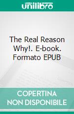 The Real Reason Why!. E-book. Formato EPUB