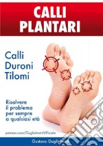 Calli Plantari - Soluzione definitiva per Calli, Duroni e Tilomi. E-book. Formato EPUB ebook