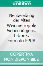 Neubelebung der Alten Weinmetropole Siebenbürgens. E-book. Formato EPUB ebook