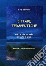 5 Fiabe terapeutiche (speciale &quot;Disturbi alimentari&quot;)Adatte alle tecniche di (auto-) ipnosi. E-book. Formato EPUB ebook