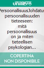 PersoonallisuusJohdatus persoonallisuuden tieteeseen: mitä persoonallisuus on ja miten tieteellisen psykologian avulla voidaan selvittää, miten se vaikuttaa elämäämme. E-book. Formato EPUB ebook di Stefano Calicchio