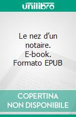 Le nez d’un notaire. E-book. Formato EPUB ebook