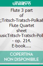 Flute 3 part of &quot;Tritsch-Tratsch-Polka&quot; Flute Quartet sheet musicTritsch-Tratsch-Polka - op. 214. E-book. Formato EPUB ebook