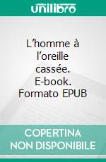 L’homme à l’oreille cassée. E-book. Formato EPUB ebook di Edmond About